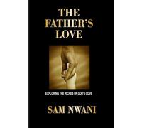 THE FATHER'S LOVE: Exploring the Riches of God's Love