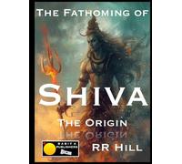 The Fathoming of Shiva - The Origin