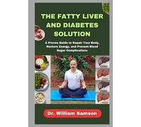 The Fatty Liver and Diabetes Solution: A Proven Guide to Repair Your Body, Restore Energy, and Prevent Blood Sugar Complications
