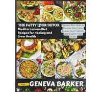 The Fatty Liver Detox: Mediterranean Diet Recipes for Healing and Liver Health: Nutrient-Rich Meals to Reverse Fatty Liver, Restore Liver Function, and Support Your Health