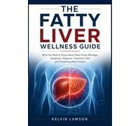 THE FATTY LIVER WELLNESS GUIDE: A Practical Guide to Understanding, Managing, and Supporting Your Liver Health Through Diet, Lifestyle, and Evidence-Based Habits