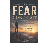 The Fear Contract: How Anxiety, Trauma and the Need for Control to Quietly Take Over - and How to Take Your Life Back