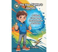 The Fear-Fighter’s Journey: A Tale of Courage, Confidence, and the Strength of Persistence