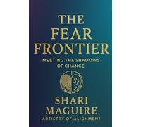 The Fear Frontier: Meeting the Shadows of Change