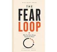 The Fear Loop: Why Your Brain Always Expects the Worst