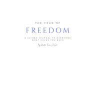 The Fear of Freedom: A Guided Journal to Overcome What Holds You Back