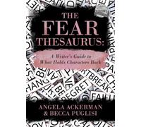 The Fear Thesaurus: A Writer's Guide to What Holds Characters Back: 11