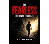 The Fearless: Build Courage, Overcome Fear, and Become Stronger Every Day