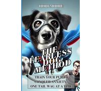 The Fearless Dog Method: Breakthrough Brain-Based Training for Conquering Fear, Phobias, and Panic-Backed by Science