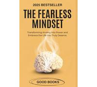 The Fearless Mindset: Transforming Anxiety into Power and Embrace the Life You Truly Deserve.