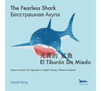 The Fearless Shark: Explore Animals and Opposites in English, Russian, Chinese & Spanish