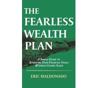 The Fearless Wealth Plan: A Simple Guide to Achieving Your Financiall Goals Without Losing Sleep