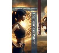The Fearless Within: Unlocking Your Inner Strength
