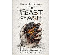 The Feast of Ash: A Survival Horror Thriller where Humans are the Menu