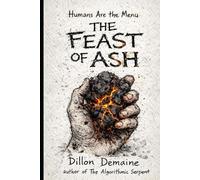 The Feast of Ash: A Survival Horror Thriller where Humans are the Menu