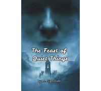 The Feast of Quiet Things: Hush or Be Found