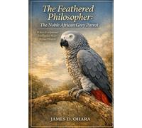 The Feathered Philosopher: The Noble African Grey Parrot: Where Exceptional Intelligence Meets Refined Beauty
