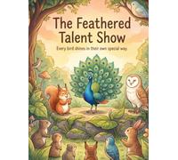 The Feathered Talent Show: A Children's Book About Birds and Embracing Each Other's Differences
