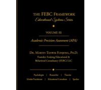 THE FEBC ASSESSMENTS AND PROTOCOLS, VOLUME III: Academic Precision Assessment (APA): A Comprehensive Diagnostic and Intervention System