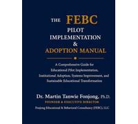 THE FEBC PILOT IMPLEMENTATION & ADOPTION MANUAL: A comprehensive Guide for Educational Pilot Implementation, Institutional Adoptiton, Systems Improvement, and Sustainable Educational Transformation