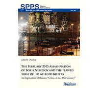 The February 2015 Assassination of Boris Nemtsov and the Flawed Trial of His Alleged Killers: An Exploration of Russia s Crime of the 21st Century
