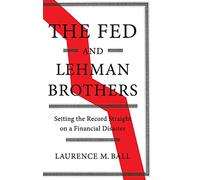 The Fed and Lehman Brothers: Setting the Record Straight on a Financial Disaster
