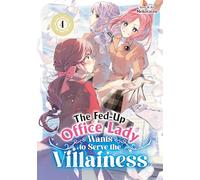 The Fed-Up Office Lady Wants to Serve the Villainess Vol. 4