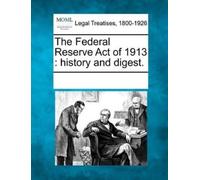 The Federal Reserve Act of 1913 (Tascabile)