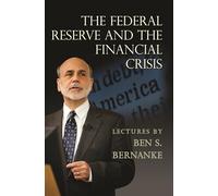 Ben S. Bernanke The Federal Reserve and the Financial Crisis (Tascabile)
