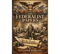 The Federalist Papers: PREMIUM ILLUSTRATED EDITION