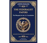 The Federalist Papers: The Blueprint for the U.S. Constitution