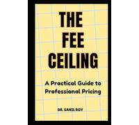 The Fee Ceiling: A Practical Guide to Professional Pricing