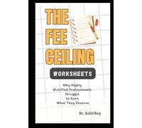 The Fee Ceiling: Why Highly Qualified Professionals Struggle to Earn What They Deserve - WORKSHEETS