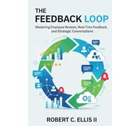 The Feedback Loop: Mastering Employee Reviews, Real-Time Feedback, and Strategic Conversations