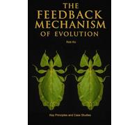 The Feedback Mechanism of Evolution: Key Principles and Case Studies: 2