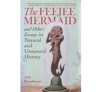 The Feejee Mermaid and Other Essays in Natural and Unnatural History