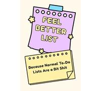 The Feel Better List - Because Normal To-Do Lists Are a Bit Shit: Colour Interior No-Pressure ADHD Friendly Notebook for Neurodivergent Minds, Simple ... & Build Momentum One Small Task at a Time