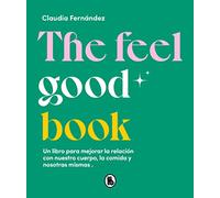 The Feel Good Book: Un libro para mejorar la relación con nuestro cuerpo, la comida y nosotras mismas