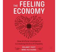 The Feeling Economy: How Artificial Intelligence Is Creating the Era of Empathy