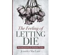 The Feeling of Letting Die: Necroeconomics and Victorian Fiction