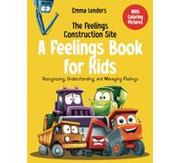 The Feelings Construction Site: A Feelings Book for Kids: Recognizing, Understanding, and Managing Feelings