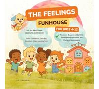 The Feelings Funhouse: SOCIAL-EMOTIONAL LEARNING WORKBOOK FOR KIDS 4-12