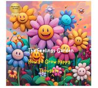 The Feelings Garden: How to Grow Happy Thoughts