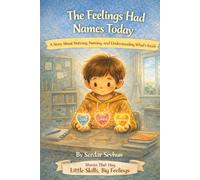 The Feelings Had Names Today: A Story About Noticing, Naming, and Understanding What’s Inside