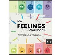 The Feelings Workbook for Kids Ages 4 - 8: Mindful Activities, Coping Tools, & Emotional Learning