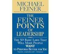 The Feiner Points of Leadership: The Fifty Basic Laws That Will Make People Want to Perform Better for You
