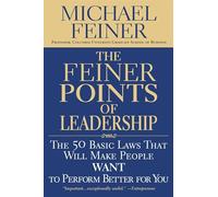 The Feiner Points of Leadership: The Fifty Basic Laws That Will Make People Want to Perform Better for You
