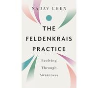 The Feldenkrais Practice: Evolving Through Awareness
