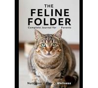 The Feline Folder: Complete Journal for Cat Parents-Nutrition, Play & Wellness