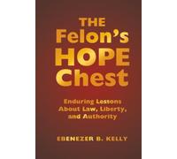 The Felon’s Hope Chest: Enduring Lessons About Law, Liberty, and Authority